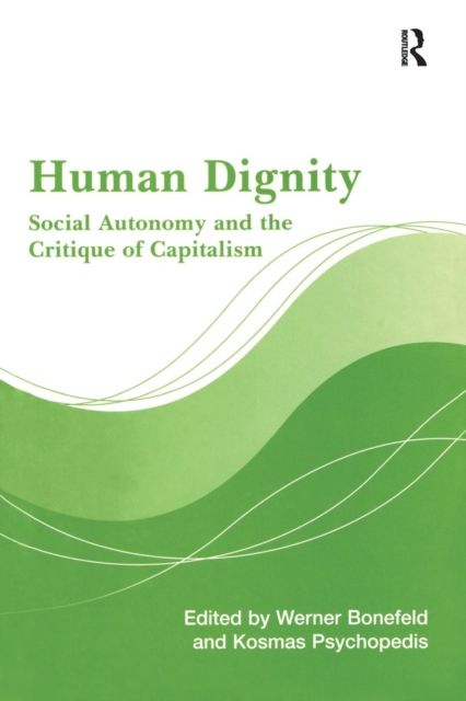 Human Dignity : Social Autonomy and the Critique of Capitalism