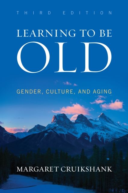 Learning to Be Old : Gender, Culture, and Aging