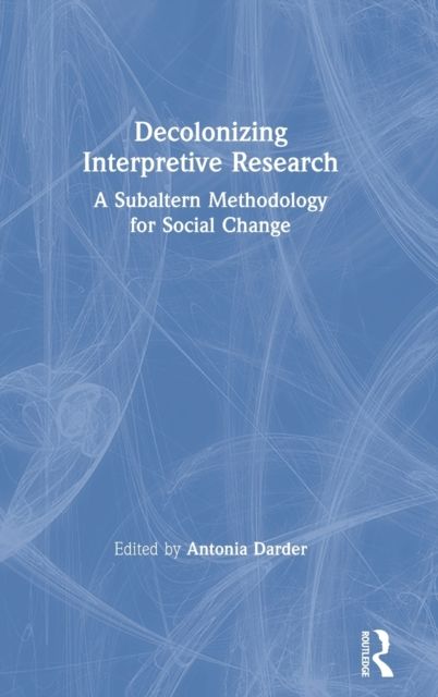 Decolonizing Interpretive Research : A Subaltern Methodology for Social Change