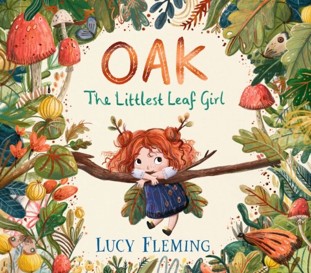 Oak, the Littlest Leaf Girl : A warm, reassuring story perfect for helping worried children feel brave about change