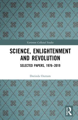 Science, Enlightenment and Revolution : Selected Papers, 1976-2019