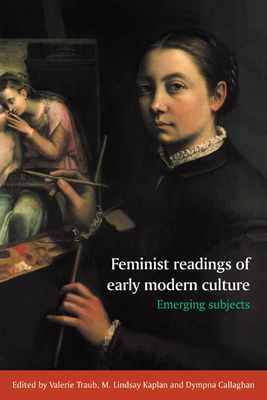 Feminist Readings of Early Modern Culture : Emerging Subjects