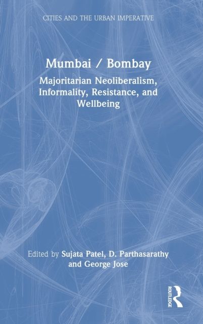Mumbai / Bombay : Majoritarian Neoliberalism, Informality, Resistance, and Wellbeing
