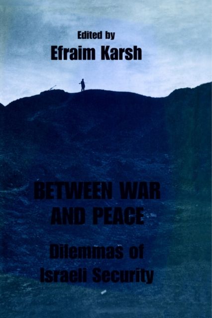 Between War and Peace : Dilemmas of Israeli Security