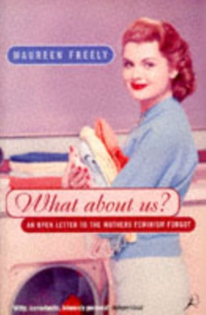 What About Us? : An Open Letter to the Mothers Feminism Forgot
