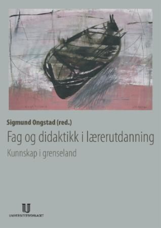 Fag og didaktikk i lærerutdanning : kunnskap i grenseland