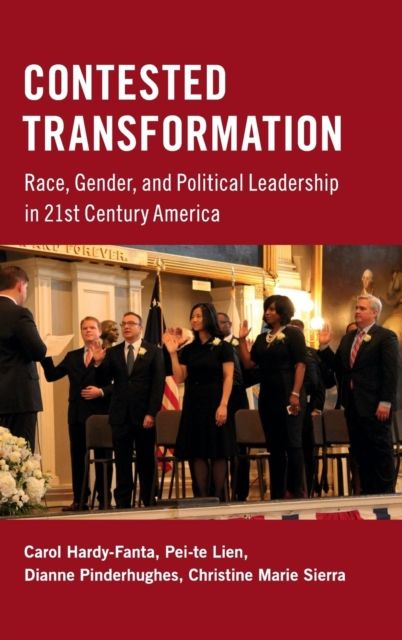 Contested Transformation : Race, Gender, and Political Leadership in 21st Century America