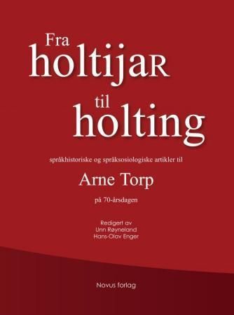 Fra holtijaR til holting : språkhistoriske og språksosiologiske artikler til Arne Torp på 70-årsdagen