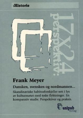 "Dansken, svensken og nordmannen-" : skandinaviske habitusforskjeller sett i lys av kulturmøtet med tyske flyktninger : en komparativ studie