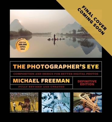 The Photographer's Eye (Definitive Edition) : Composition and Design for Better Photos