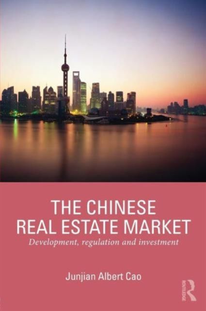 The Chinese Real Estate Market : Development, Regulation and Investment