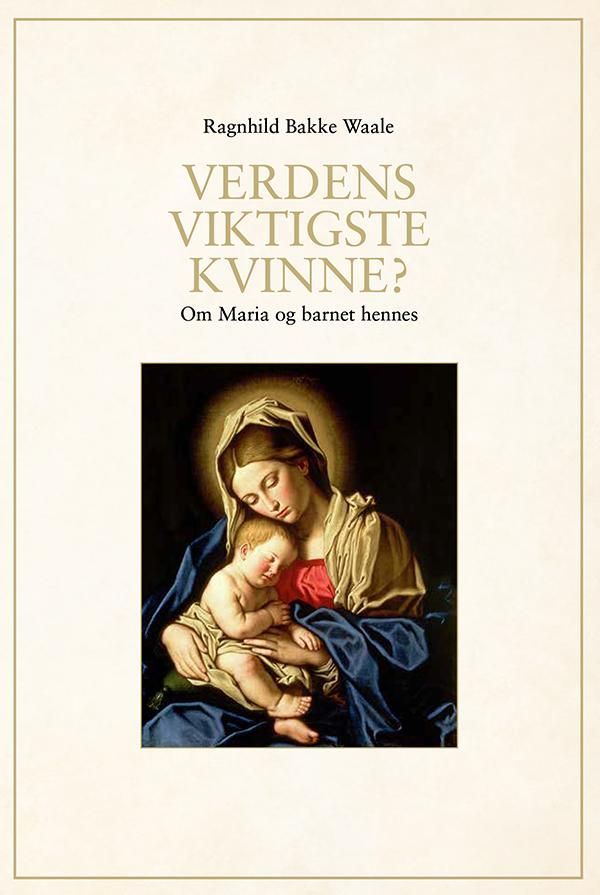 Verdens viktigste kvinne? : om Maria og barnet hennes