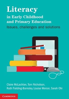 Literacy in Early Childhood and Primary Education : Issues, Challenges, Solutions