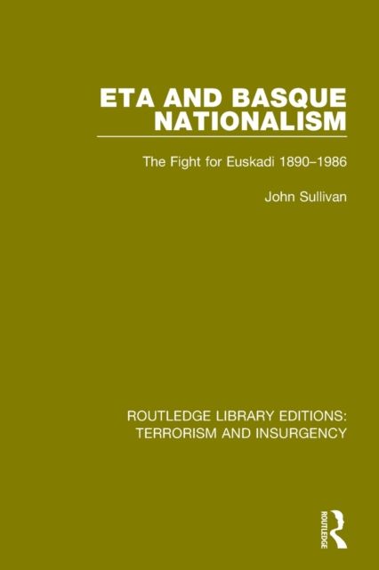 ETA and Basque Nationalism (RLE: Terrorism & Insurgency) : The Fight for Euskadi 1890-1986