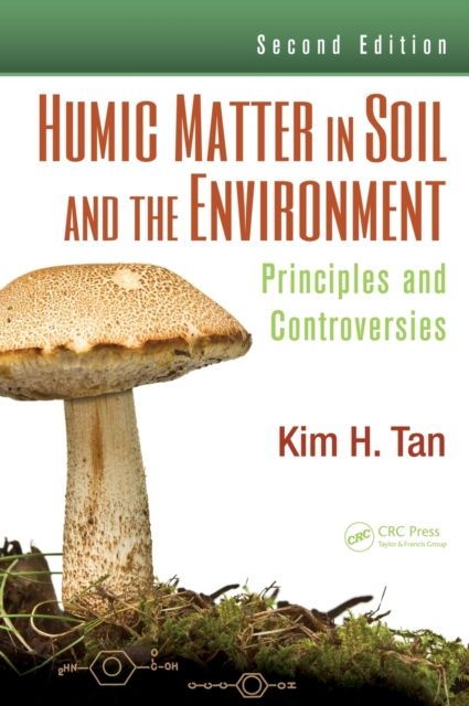 Humic Matter in Soil and the Environment : Principles and Controversies, Second Edition