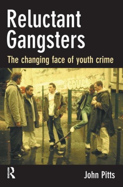 Reluctant Gangsters : The Changing Face of Youth Crime