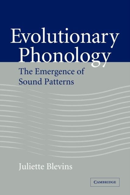Evolutionary Phonology : The Emergence of Sound Patterns