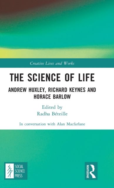 The Science of Life : Andrew Huxley, Richard Keynes and Horace Barlow