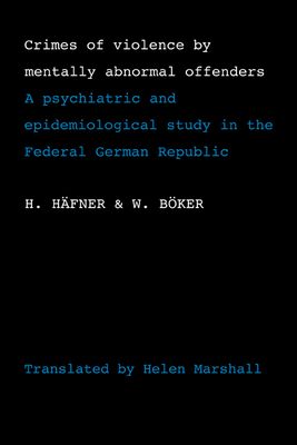Crimes of Violence by Mentally Abnormal Offenders : A psychiatric and epidemiological study in the Federal German Republic