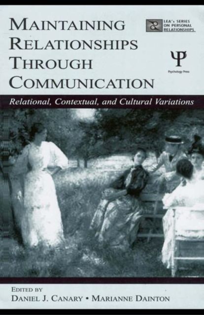 Maintaining Relationships Through Communication : Relational, Contextual, and Cultural Variations