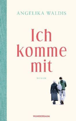 Ich komme mit : Roman