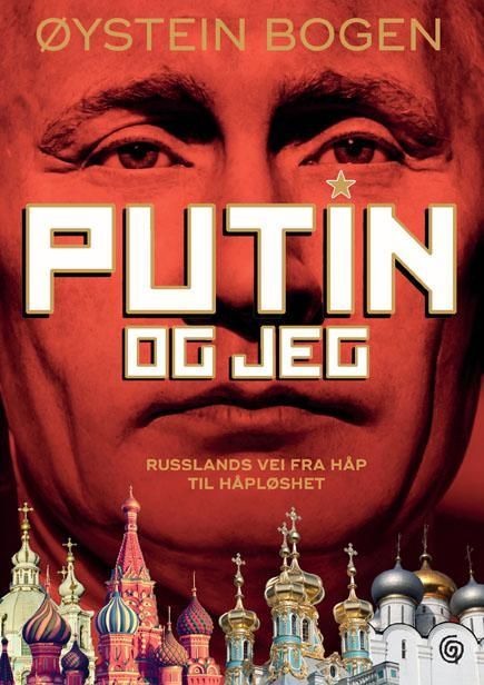 Putin og jeg : Russlands vei fra håp til håpløshet