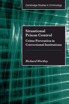 Situational Prison Control : Crime Prevention in Correctional Institutions