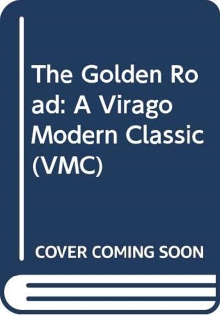 The Golden Road : A Virago Modern Classic