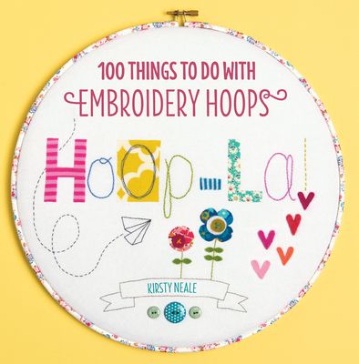 Hoop La! : 100 Things to Do with Embroidery Hoops
