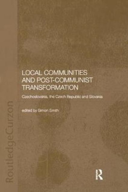 Local Communities and Post-Communist Transformation : Czechoslovakia, the Czech Republic and Slovakia