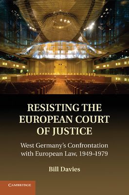 Resisting the European Court of Justice : West Germany's Confrontation with European Law, 1949–1979