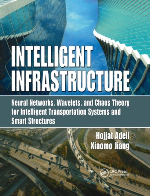 Intelligent Infrastructure : Neural Networks, Wavelets, and Chaos Theory for Intelligent Transportation Systems and Smart Structures