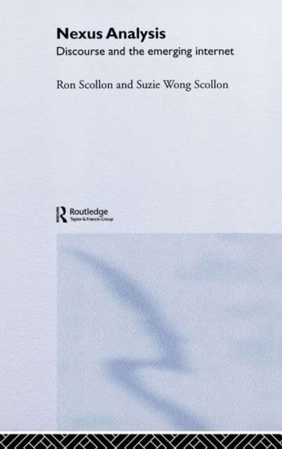 Nexus Analysis : Discourse and the Emerging Internet
