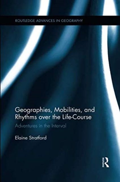 Geographies, Mobilities, and Rhythms over the Life-Course : Adventures in the Interval