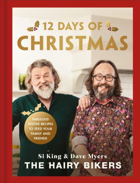 The Hairy Bikers' 12 Days of Christmas : Fabulous Festive Recipes to Feed Your Family and Friends