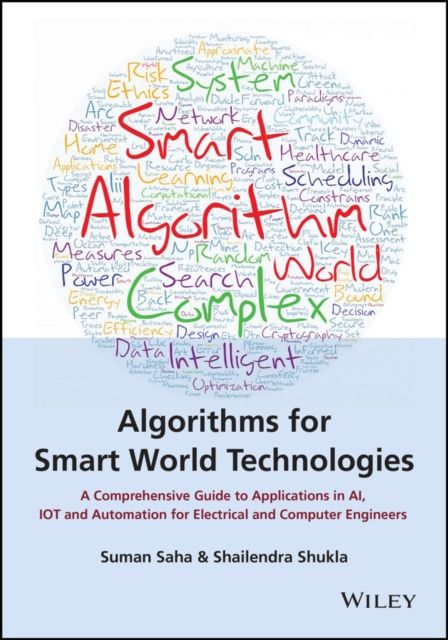 Algorithms for Smart World Technologies : A Comprehensive Guide to Applications in AI, IoT and Automation for Electrical and Computer Engineers
