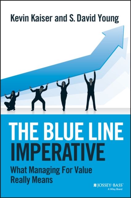 The Blue Line Imperative : What Managing for Value Really Means