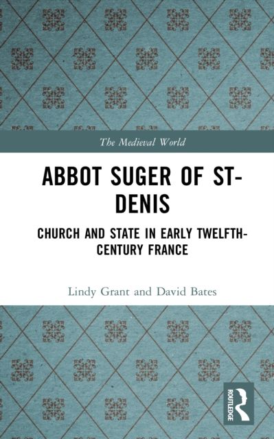 Abbot Suger of St-Denis : Church and State in Early Twelfth-Century France