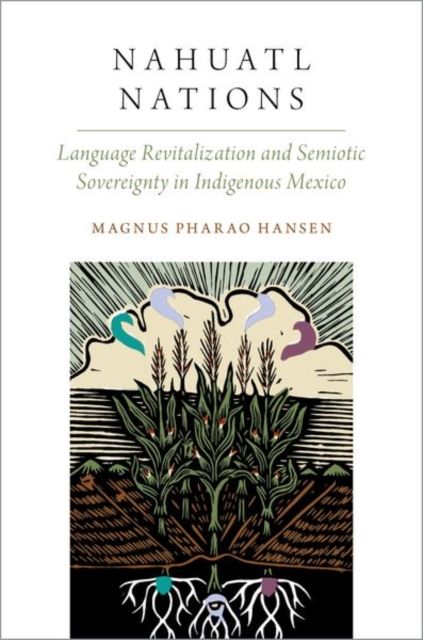 Nahuatl Nations : Language Revitalization and Semiotic Sovereignty in Indigenous Mexico