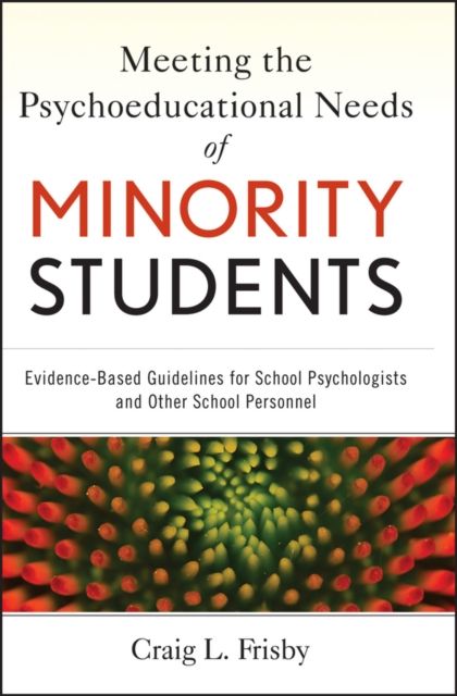 Meeting the Psychoeducational Needs of Minority Students : Evidence-Based Guidelines for School Psychologists and Other School Personnel