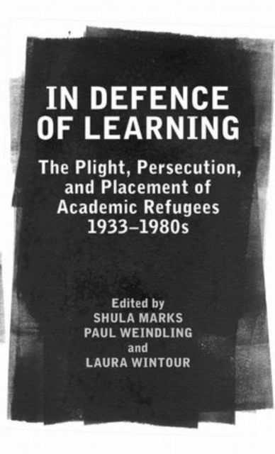 In Defence of Learning : The Plight, Persecution, and Placement of Academic Refugees, 1933-1980s
