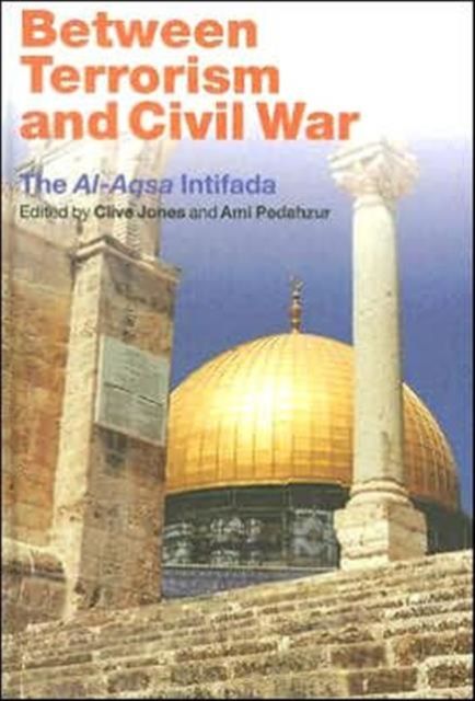 Between Terrorism and Civil War : The al-Aqsa Intifada