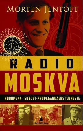 Radio Moskva : nordmenn i Sovjet-propagandaens tjeneste