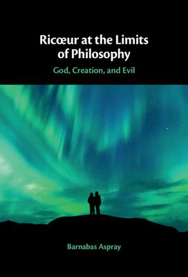 Ricœur at the Limits of Philosophy : God, Creation, and Evil