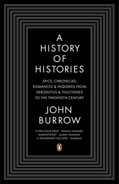 A history of histories : epics, chronicles, romances and inquiries from Herodotus and Thucydides to the twentieth century