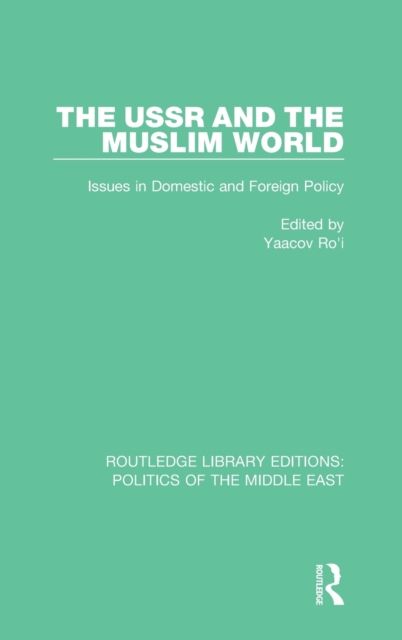 The USSR and the Muslim World : Issues in Domestic and Foreign Policy