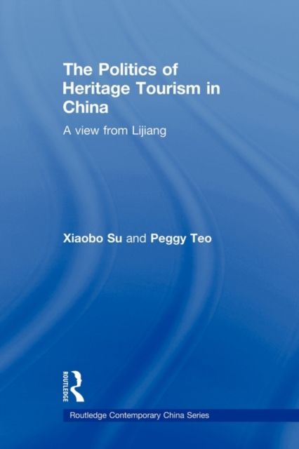 The Politics of Heritage Tourism in China : A View from Lijiang