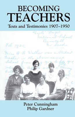 Becoming Teachers : Texts and Testimonies, 1907-1950