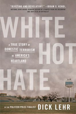 White Hot Hate : A True Story of Domestic Terrorism in America's Heartland