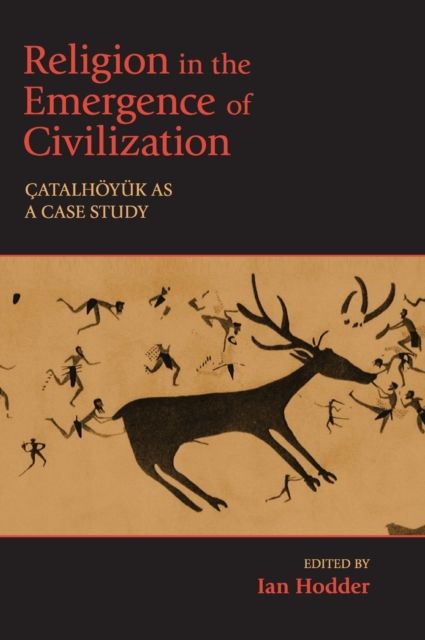 Religion in the Emergence of Civilization : Catalhoyuk as a Case Study